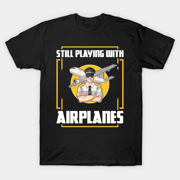 Still Playing With Airplanes Funny Pilot Gift Airplane T-Shirt by Humbas Fun Shirts